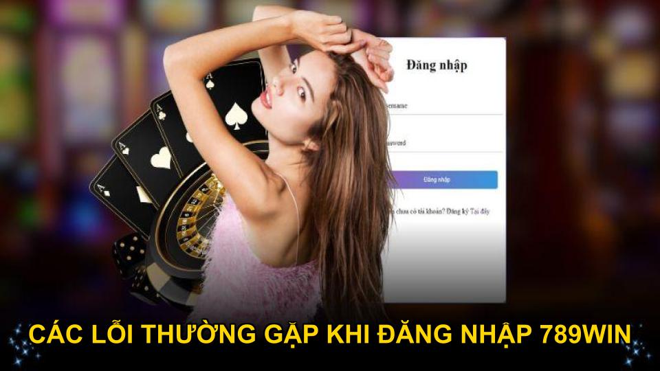 Các lỗi thường gặp khi đăng nhập 789WIN