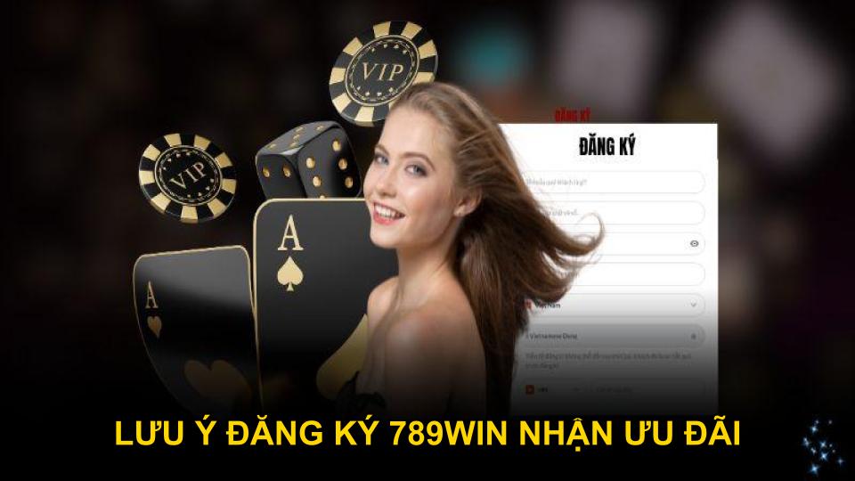 Lưu ý đăng ký 789WIN nhận ưu đãi