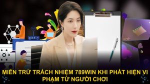 Miễn trừ trách nhiệm 789WIN khi phát hiện vi phạm từ người chơi