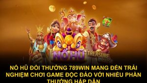Nổ hũ đổi thưởng 789WIN mang đến trải nghiệm chơi game độc đáo