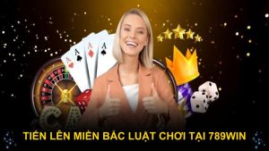 Tiến lên miền Bắc luật tại 789WIN