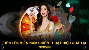 Tiến lên miền Nam chiến thuật hiệu quả tại 789WIN