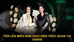 Tiến lên miền Nam giao diện trực quan tại 789WIN